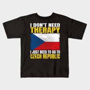 I Don't Need Therapy I Just Need To Go To Czech Republic Czech Flag Kids T-Shirt